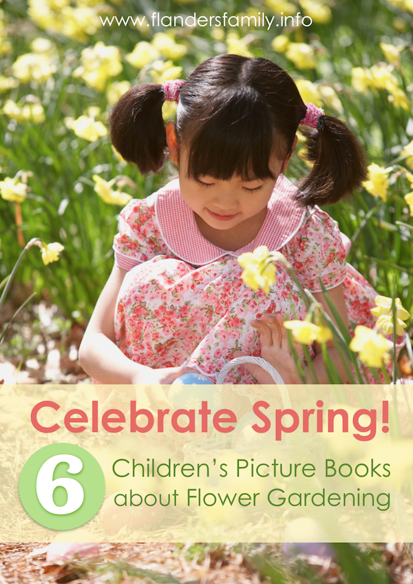 Six children's picture books about flower gardening  --  inspire your little ones to grow things!