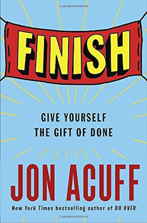 Finish: Give Yourself the Gift of Done by Jon Acuff -- sound business advice delivered in a side-splittingly funny package