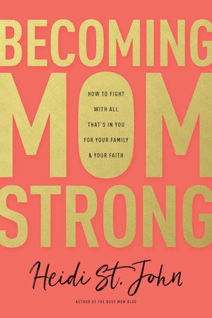 Becoming MomStrong by Heidi St. John - timely and encouraging advice for mothers of all ages and stages