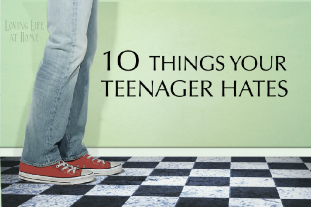 10 Things Your Teenager Hates