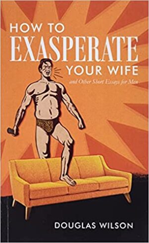 How to Exasperate Your Wife