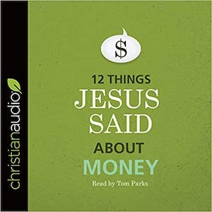 12 Things Jesus Said About Money